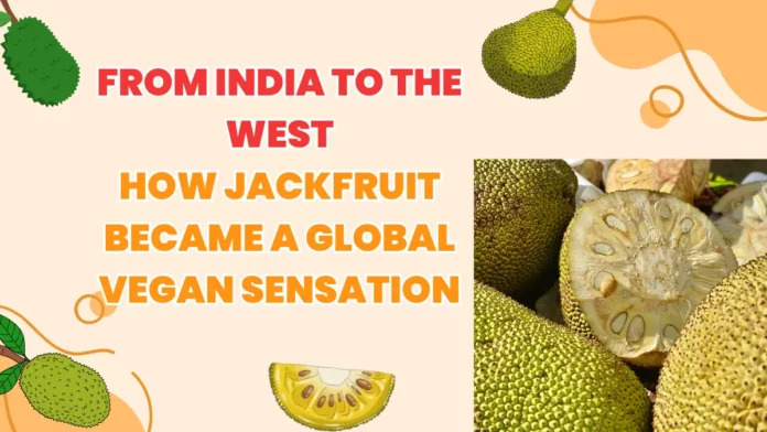 Jackfruit Became Global Vegan Sensation